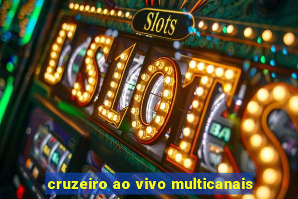 cruzeiro ao vivo multicanais